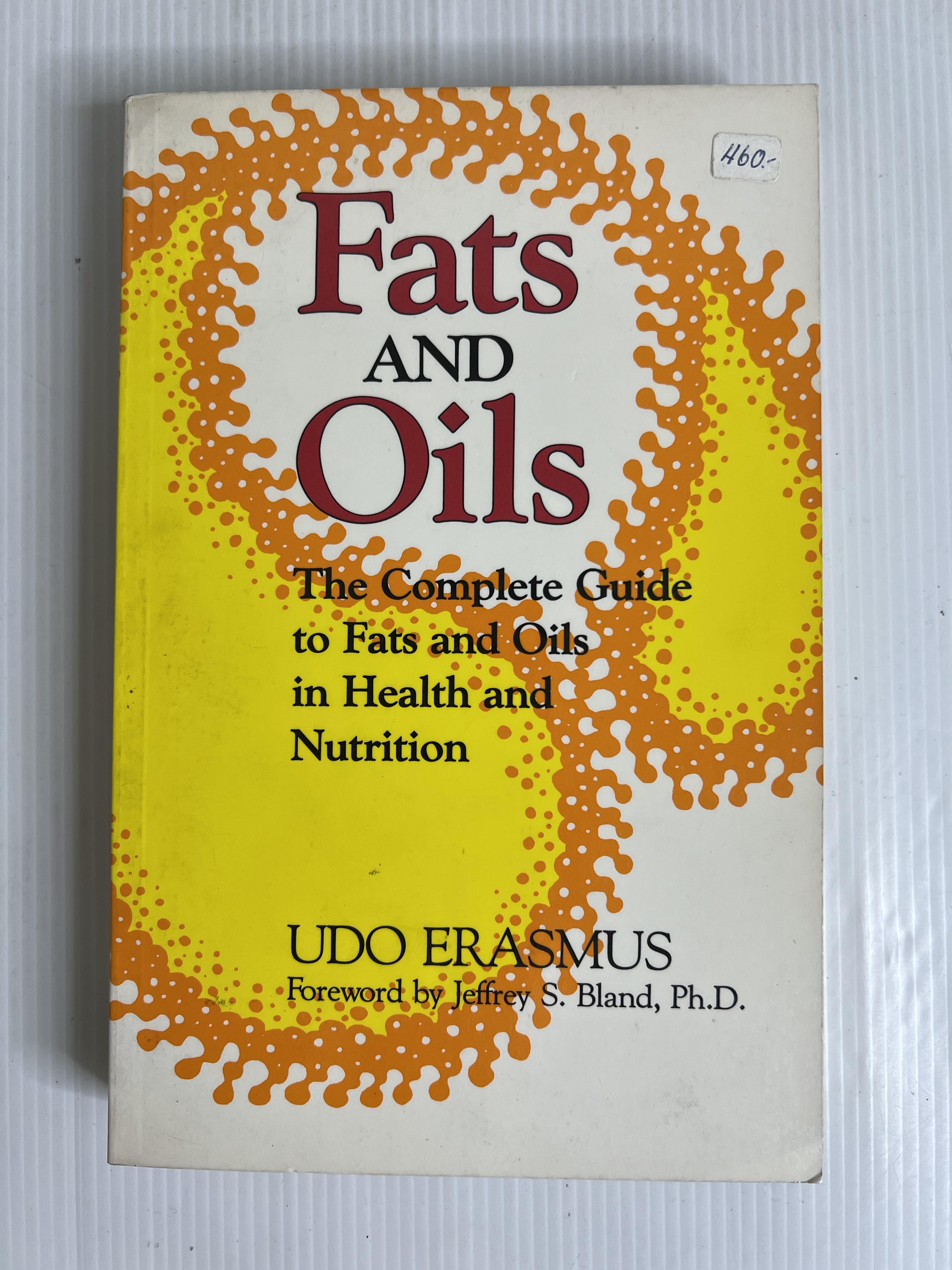 Fats and Oils: The Complete Guide to Fats and Oils in Health and Nutrition Udo Erasmus 1 January 1989 90-99% Paperback