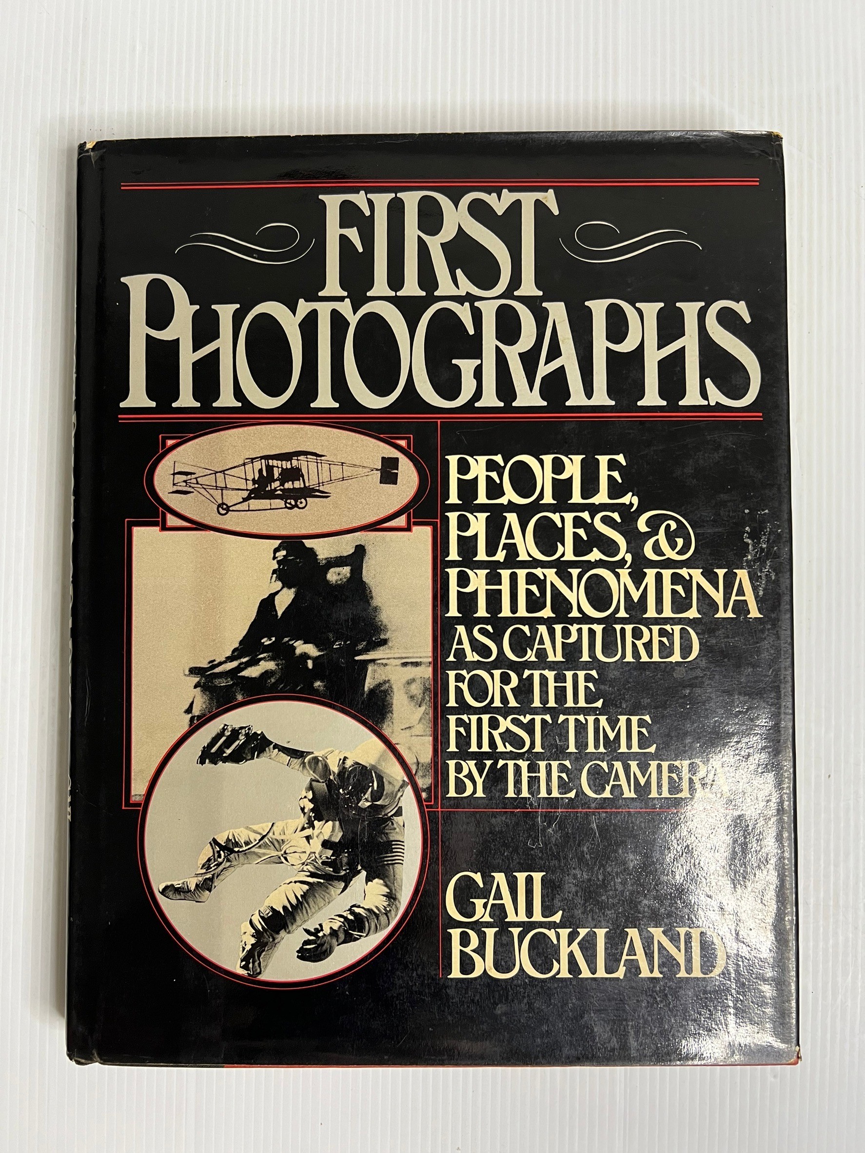 First Photographs: People, Places, and Phenomena As Captured for the First Time by the Camera Gail Buckland January 1, 1980 90-99% Hardcover