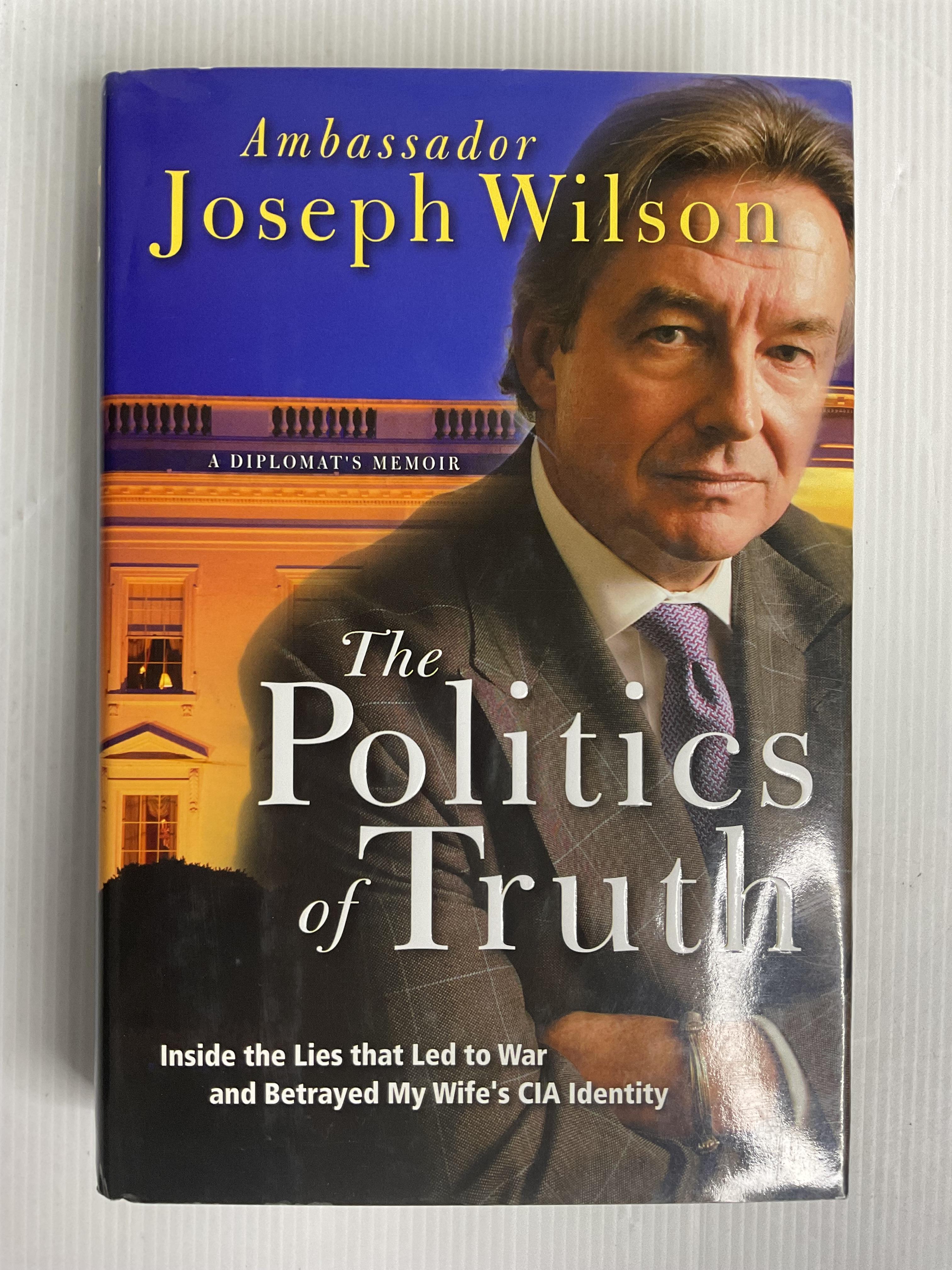 The Politics of Truth: A Diplomat's Memoir: Inside the Lies that Led to War and Betrayed My Wife's CIA Identity Joseph Wilson April 10, 2005 90-99% Hardcover