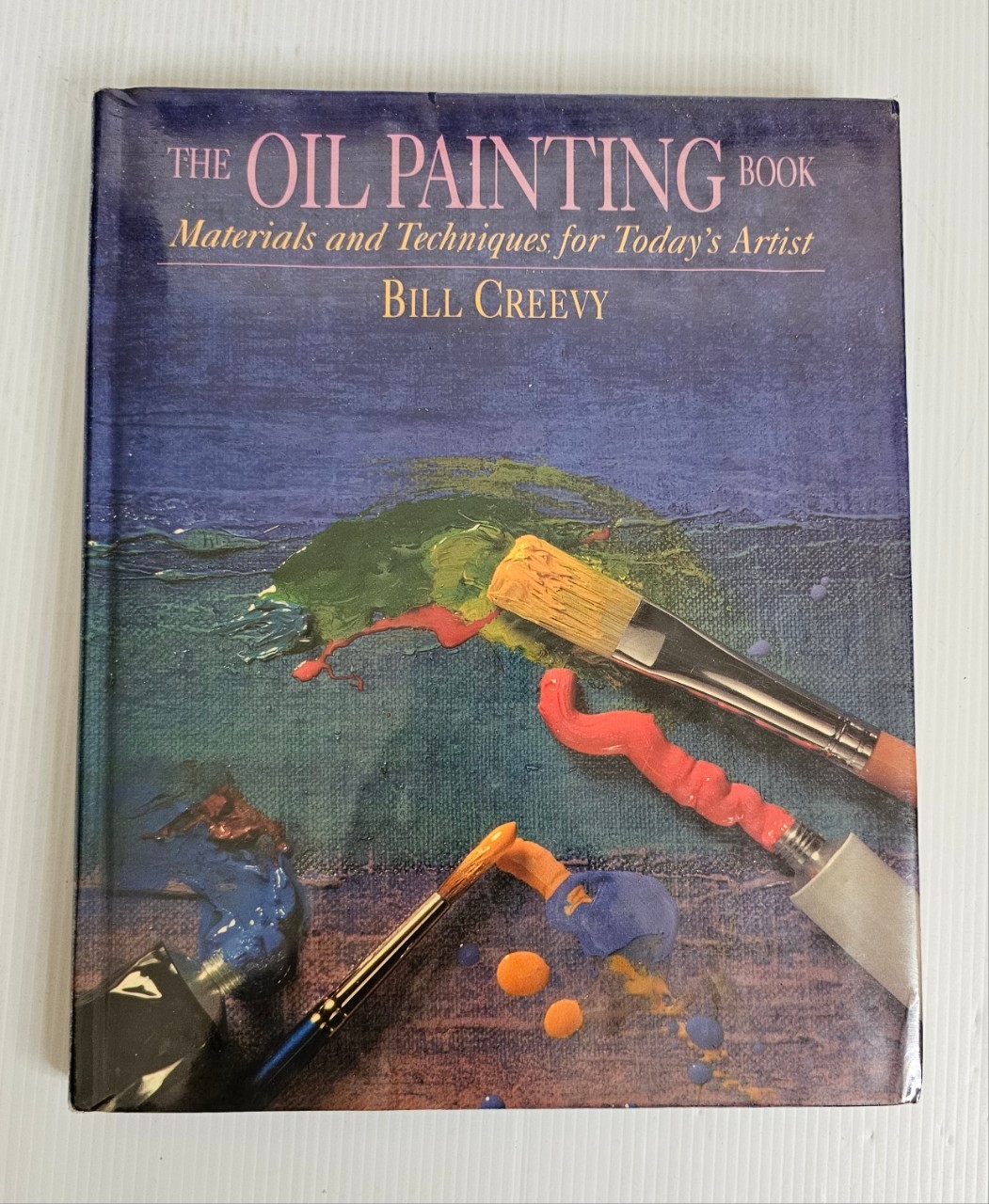 The Oil Painting Book: Materials and Techniques for Today's Artist Bill Creevy March 1 1999 90-99% Hardcover