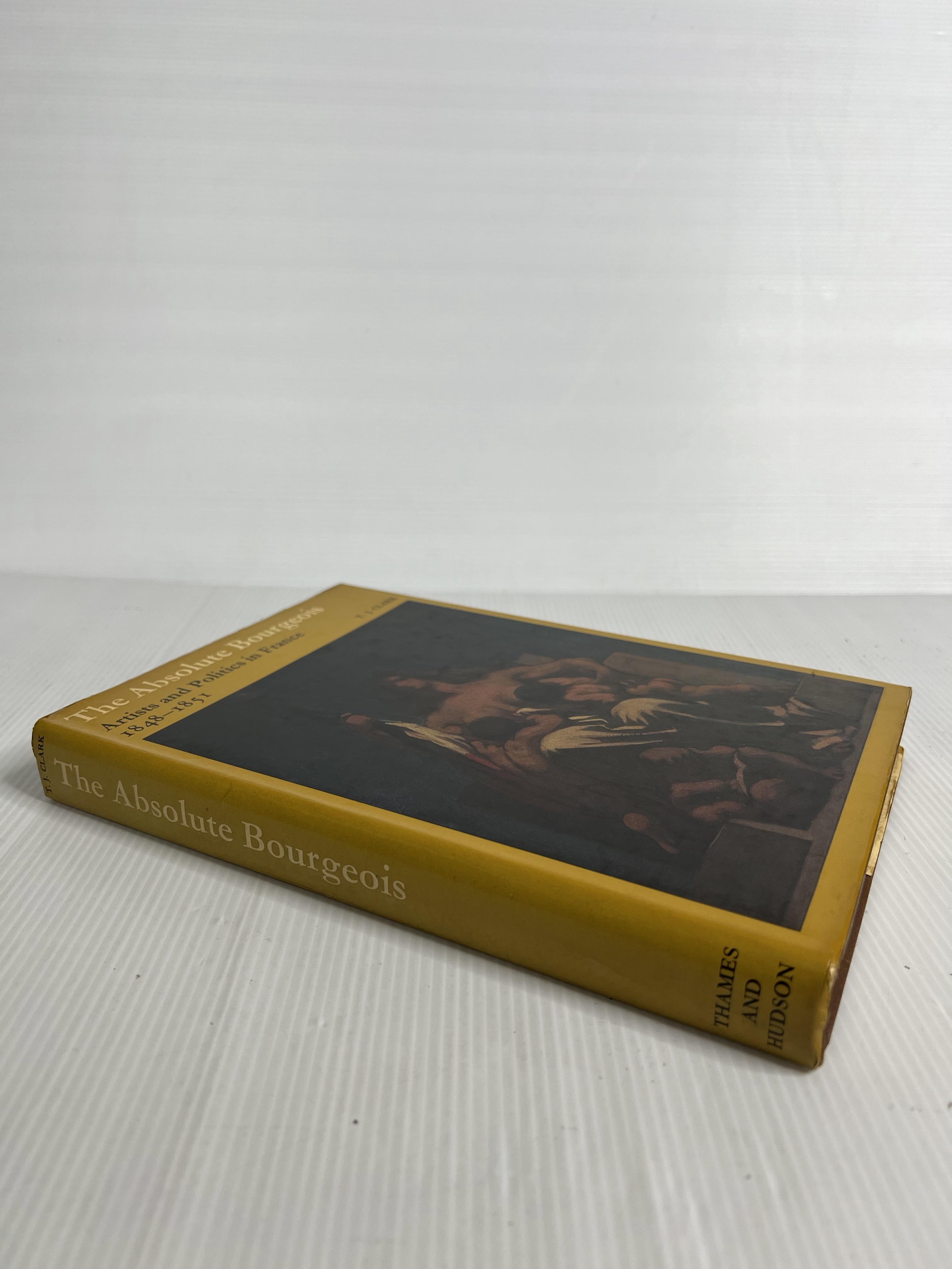 The absolute bourgeois: artists and politics in France, 1848-1851 T. J Clark January 1, 1973 90-99% Hardcover