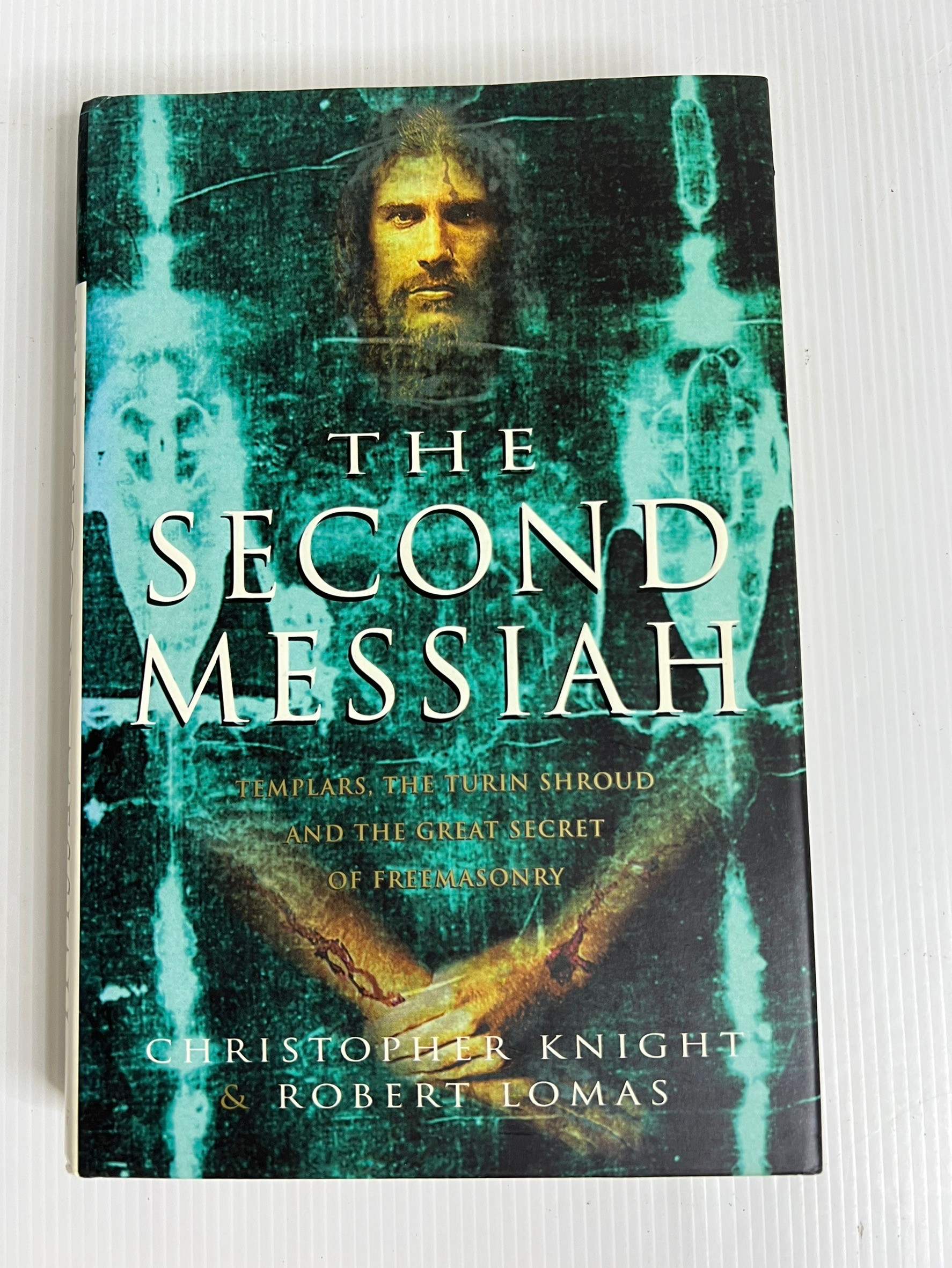 The Second Messiah: Templars, the Turin Shroud and the Great Secret of Freemasonry Christopher Knight August 1, 2001 80-89% Hardcover