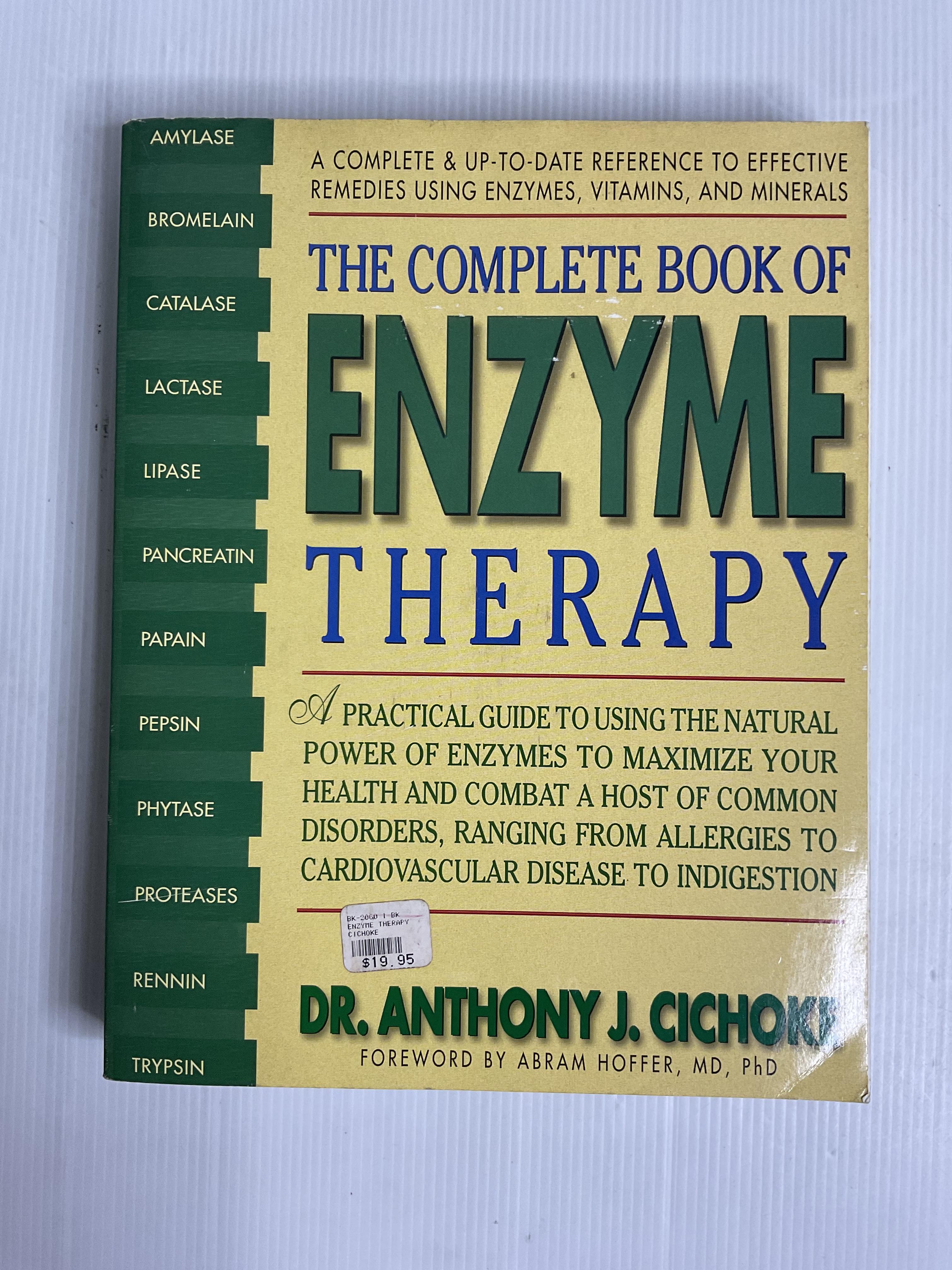 The Complete Book of Enzyme Therapy: A Complete and Up-to-Date Reference to Effective Remedies Anthony J. Cichoke November 15, 1998 90-99% Paperback